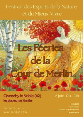 Les F?eries de la Cour de Merlin. Festival des Esprits de la Nature et du Mieux-vivre à Givenchy-le-Noble